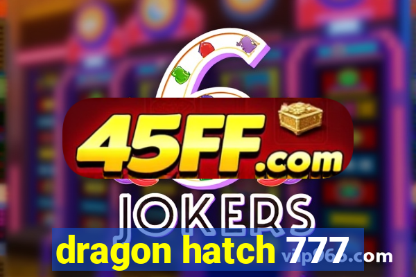 dragon hatch 777
